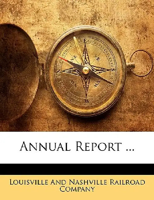 Annual Report ... by Louisville and Nashville Railroad Compan