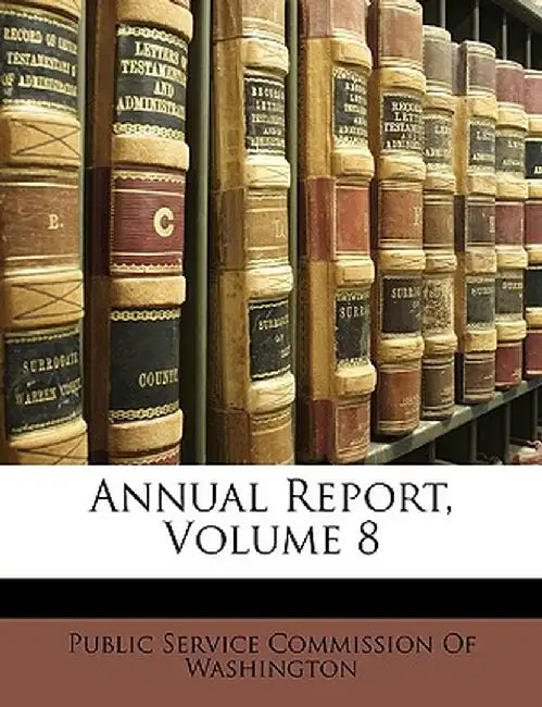 Annual Report, Volume 8 by Public Service Commission of Washington,