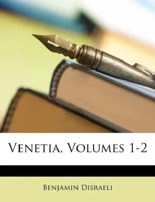 Venetia, Volumes 1-2 by Benjamin Disraeli