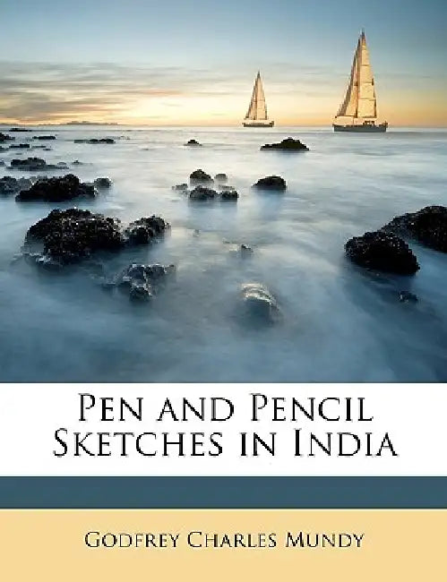 Pen and Pencil Sketches in India by Godfrey Charles Mundy