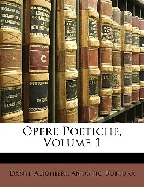 Opere Poetiche; Volume 1 by Dante Alighieri, Antonio Buttura