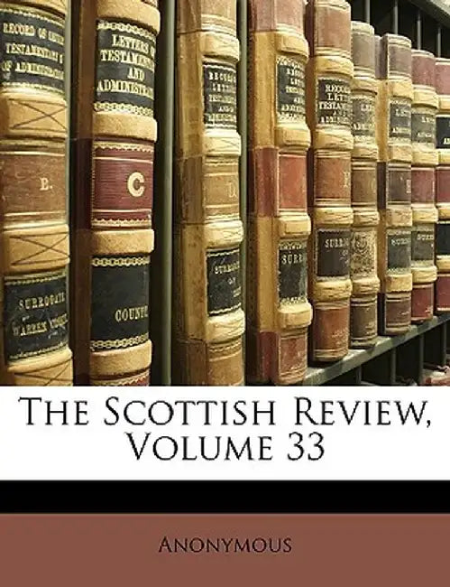 The Scottish Review, Volume 33 by Anonymous