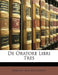 De Oratore Libri Tres by Marcus Tullius Cicero