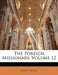 The Foreign Missionary, Volume 12 by Anonymous