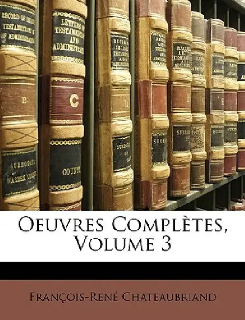 Oeuvres Complètes; Volume 3 by François-René Chateaubriand