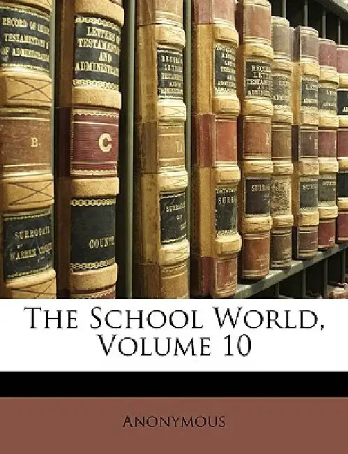 The School World; Volume 10 by Anonymous