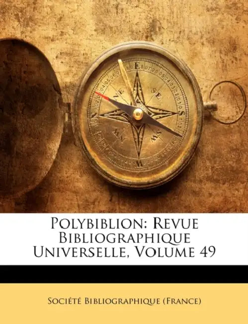 Polybiblion: Revue Bibliographique Universelle, Volume 49 by Société Bibliographique (France)