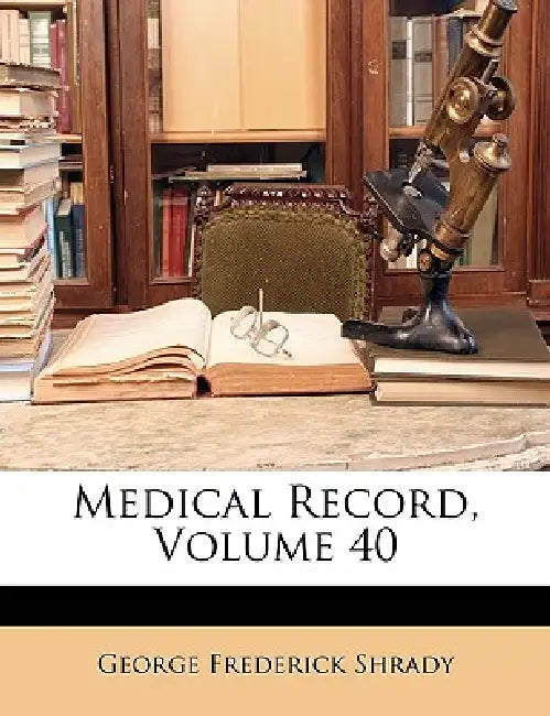 Medical Record; Volume 40 by George Frederick Shrady