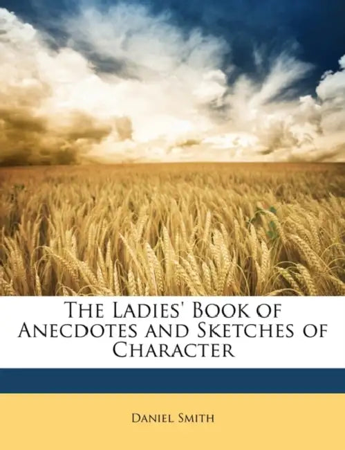 The Ladies' Book of Anecdotes and Sketches of Character by Daniel Smith