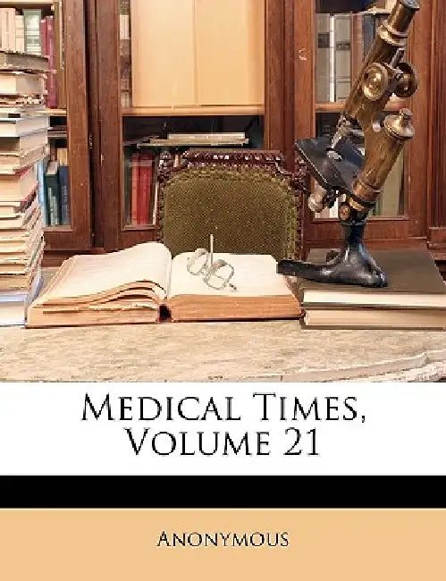 Medical Times; Volume 21 by Anonymous