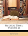 Medical Times; Volume 21 by Anonymous