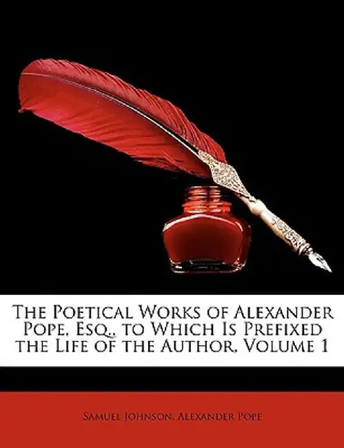 The Poetical Works of Alexander Pope, Esq., to Which Is Prefixed the Life of the Author, Volume 1 by Samuel Johnson