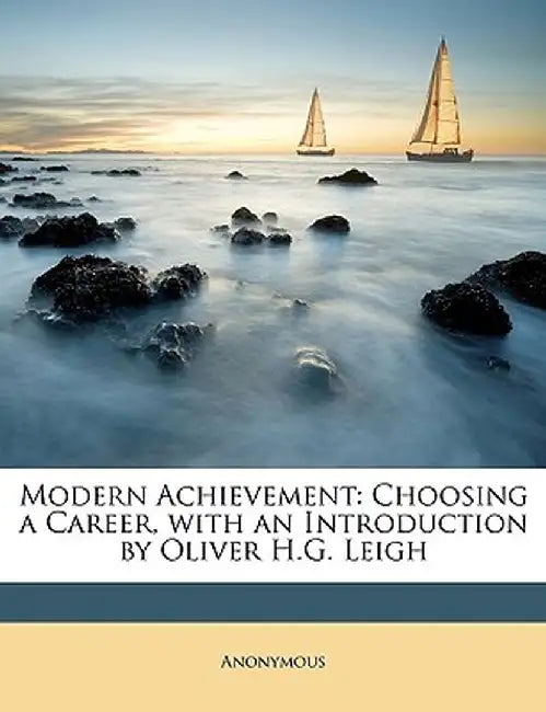 Modern Achievement: Choosing a Career, with an Introduction by Oliver H.G. Leigh by Anonymous