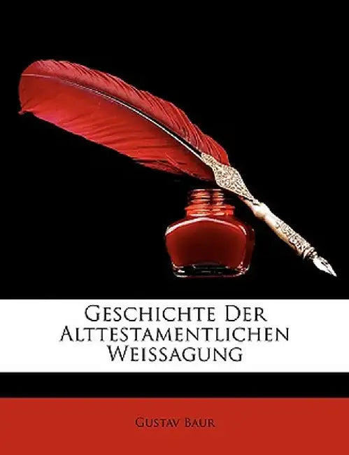 Geschichte Der Alttestamentlichen Weissagung, Erster Teil by Gustav Baur