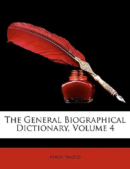 The General Biographical Dictionary; Volume 4 by Anonymous