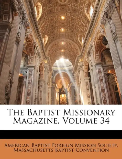 The Baptist Missionary Magazine, Volume 34 by American Baptist Foreign Mission Society, Massachusetts Baptist Convention