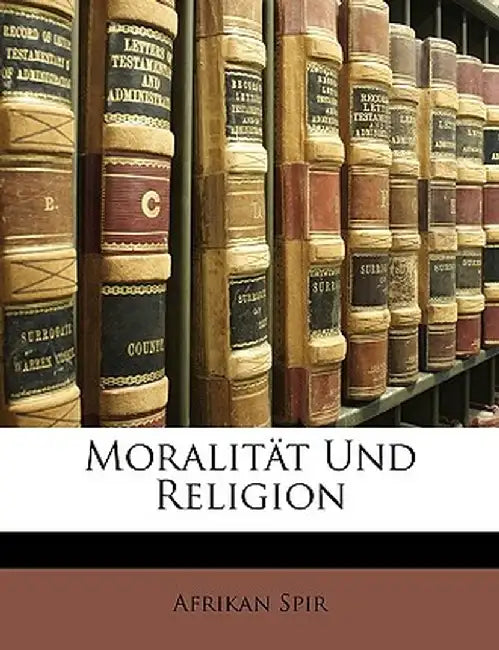 Moralitat Und Religion by Afrikan Spir