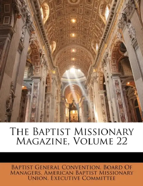 The Baptist Missionary Magazine, Volume 22 by  Baptist General Convention Board of Man,  American Baptist Missionary Union Execu
