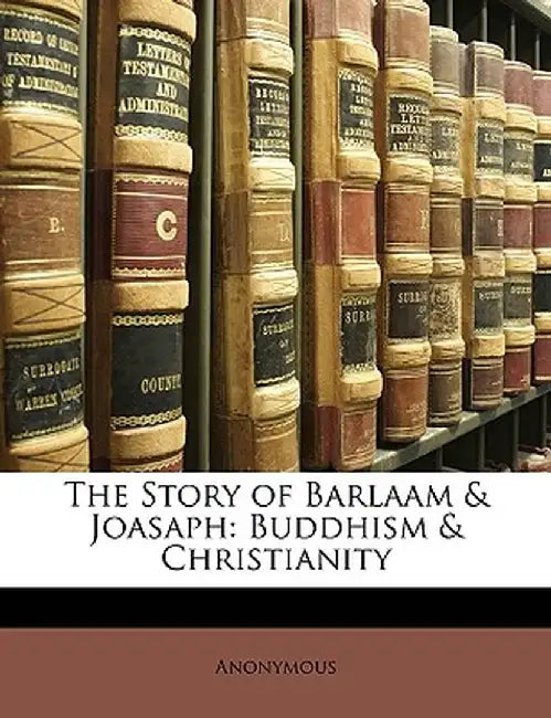 The Story of Barlaam & Joasaph: Buddhism & Christianity by Anonymous