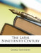 The Later Nineteenth Century by George Saintsbury