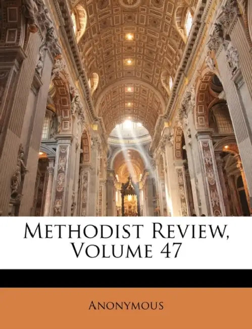 Methodist Review; Volume 47 by Anonymous