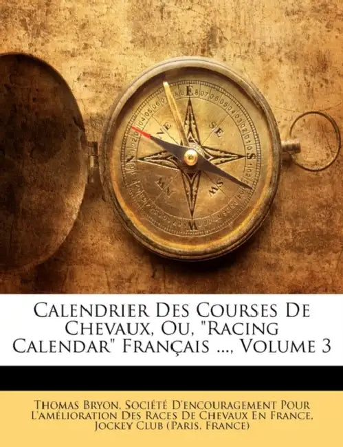 Calendrier Des Courses De Chevaux, Ou, "Racing Calendar" Français ..., Volume 3 by Thomas Bryon
