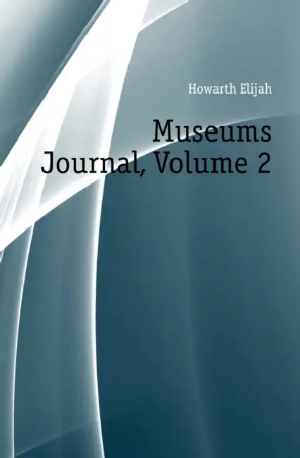 Museums Journal; Volume 2 by Elijah Howarth