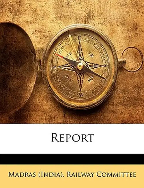 Report by (India Madras (India) Railway Committee