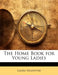 The Home Book for Young Ladies by Laura Valentine