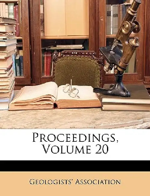 Proceedings; Volume 20 by Geologists' Association