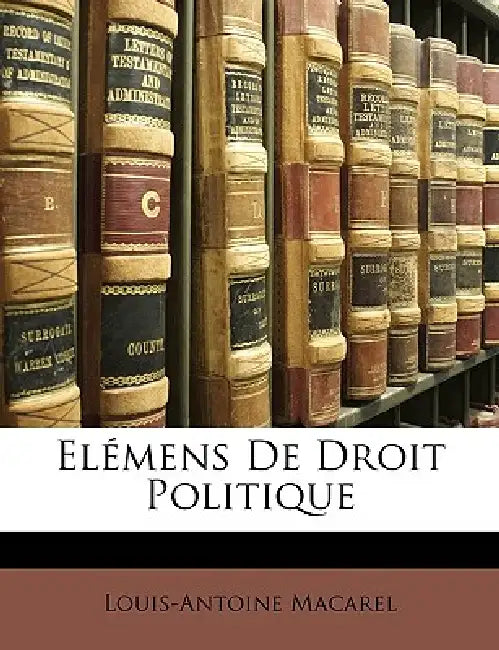 Elémens De Droit Politique by Louis-Antoine Macarel