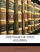 Arithmetik Und Algebra by Anonymous