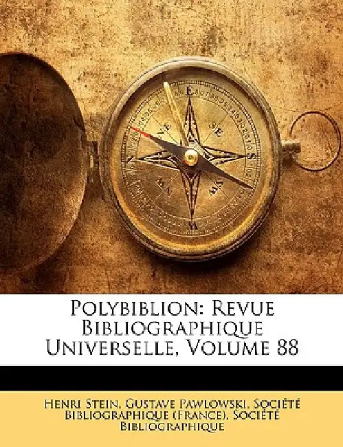 Polybiblion: Revue Bibliographique Universelle, Volume 88 by Henri Stein, Société Bibliographique (France), Société Bibliographique