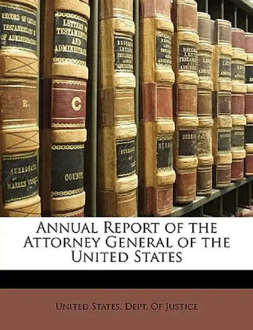 Annual Report of the Attorney General of the United States by States De United States Dept of Justice
