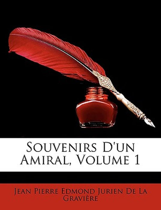 Souvenirs D'Un Amiral, Volume 1 by Jean Pierre Edmond Jurien De La Gravir,