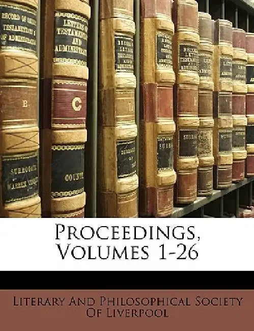 Proceedings, Volumes 1-26 by Literary and Philosophical Society of Li