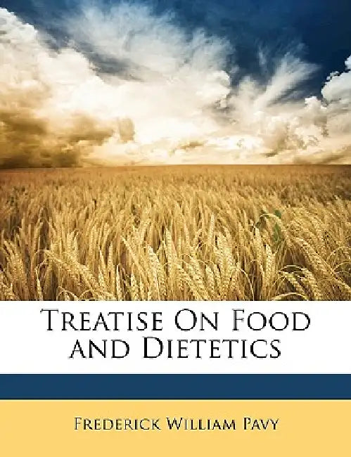 Treatise On Food and Dietetics by Frederick William Pavy