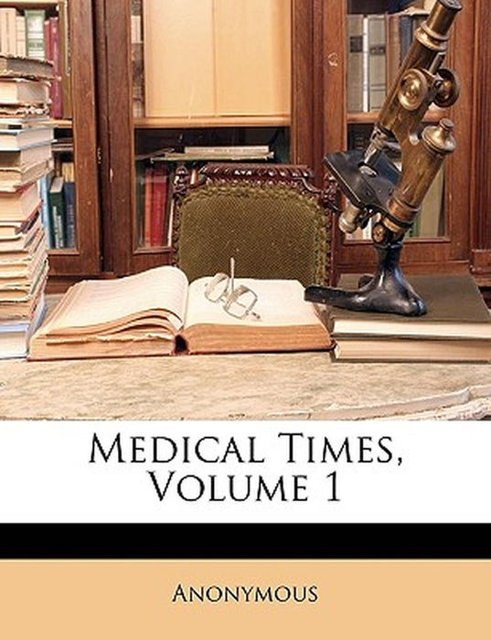 Medical Times, Volume 1 by Anonymous