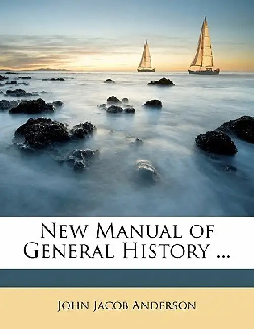 New Manual of General History ... by John Jacob Anderson