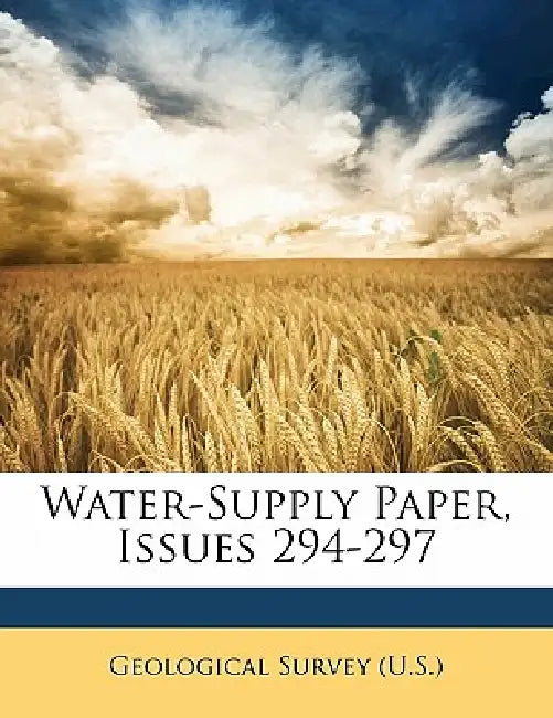 Water-Supply Paper, Issues 294-297 by Geological Survey (U S. ).