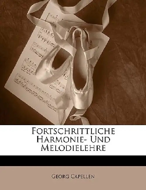 Fortschrittliche Harmonie- Und Melodielehre by Georg Capellen