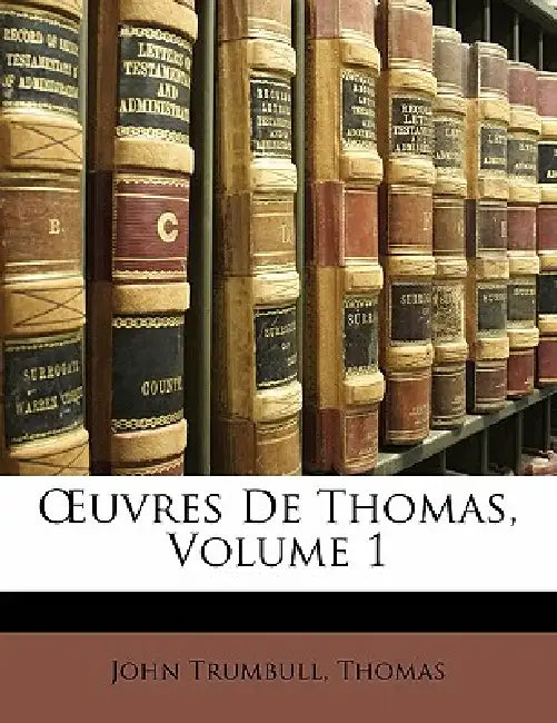 OEuvres De Thomas; Volume 1 by John Thomas, Thomas, John Trumbull