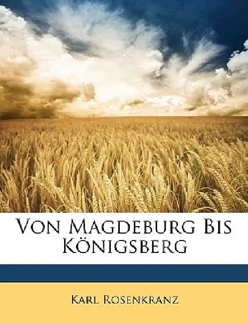 Von Magdeburg Bis Königsberg by Karl Rosenkranz