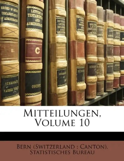 Mitteilungen; Volume 10 by Bern (Switzerland Canton) Statistisch