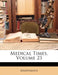 Medical Times; Volume 23 by Anonymous
