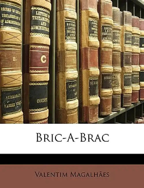 Bric-A-Brac by Valentim Magalhes
