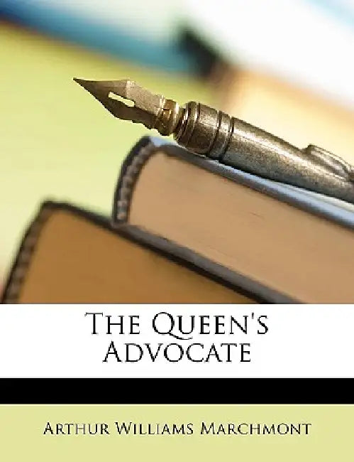 The Queen's Advocate by Arthur Williams Marchmont