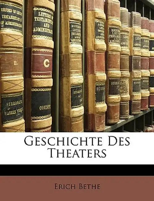 Geschichte Des Theaters by Erich Bethe