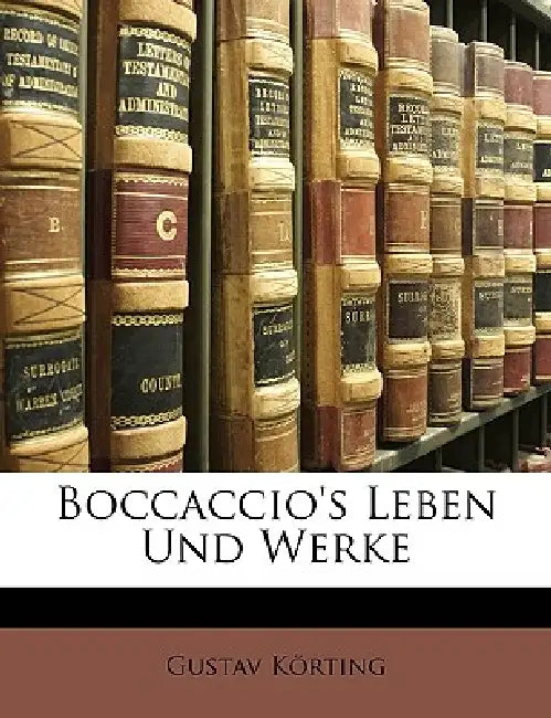 Boccaccio's Leben Und Werke by Gustav Körting