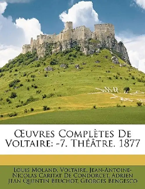 OEuvres Complètes De Voltaire: -7. Théâtre. 1877 by Louis Moland, Jean-Antoine-Nicolas Carit De Condorcet, Adrien Jean Quentin Beuchot
